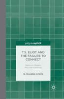 T.S. Eliot and the Failure to Connect: Satire on Modern Misunderstandings 1137375744 Book Cover