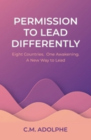 Permission to Lead Differently: Eight Countries. One Awakening. A New Way to Lead B0GWGW3JJ1 Book Cover