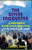 The Divine Encounter: A concise exposure on; the invisible God and the challenges of the time 'for the unity of God's people' 1691056537 Book Cover
