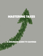 Mastering Taxes: A Grainger Guide To Savings B0FQ1MYKZR Book Cover