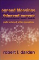 Cursed Blessings/Blessed Curses: Poetic Tantrums and Written Observations 0595190863 Book Cover