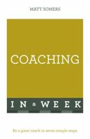 Coaching In A Week: Be A Great Coach In Seven Simple Steps 1444159046 Book Cover