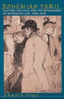 Bohemian Paris: Culture, Politics, and the Boundaries of Bourgeois Life, 1830-1930 0140094407 Book Cover