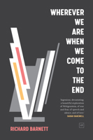 Wherever We Are When We Come to the End 1912436582 Book Cover