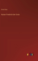 Kaiser Friedrich der Erste 356344983X Book Cover