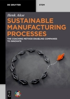 Sustainable Manufacturing Processes: The Coaching Method Enabling Companies to Innovate (De Gruyter STEM) 3111383423 Book Cover