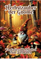 Herbstzauber der Gnome: Fantasievolle Motive zum Ausmalen (German Edition) 3384328248 Book Cover