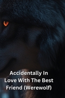 Accidentally In Love With The Best Friend (Werewolf) B0DQ9G9QXS Book Cover