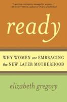 Ready: Why Women Are Embracing the New Later Motherhood 0465027857 Book Cover