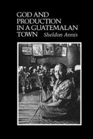 God and Production in a Guatemalan Town (Texas Pan American Series) 0292727429 Book Cover