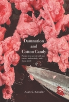 Damnation and Cotton Candy : Poems Best Served with Hot Cocoa, Melancholy, and a Sharp Knife 1938394798 Book Cover
