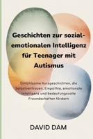 Geschichten zur sozial-emotionalen Intelligenz für Teenager mit Autismus: Einfühlsame Kurzgeschichten, die Selbstvertrauen, Empathie, emotionale ... Freundschaften fördern (German Edition) B0G82WJWB1 Book Cover