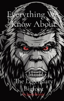Everything We Know About The Legendary Bigfoot 1777960436 Book Cover