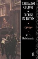 Capitalism, Culture and Decline in Britain: 1750 -1990 1138162876 Book Cover