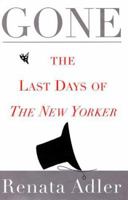 Gone: The Last Days of The New Yorker 0684808161 Book Cover