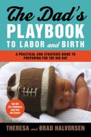 Dad's Playbook to Labor & Birth: A Practical and Strategic Guide to Preparing for the Big Day 1558326723 Book Cover