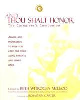 And Thou Shalt Honor: Advice and Inspiration to Help You Care For Your Aging Parents and Loved Ones 1579545580 Book Cover