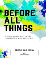 Before All Things (Men): Becoming Rooted, Built Up, and Established in What Matters Most 0368061620 Book Cover