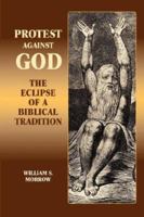 Protest against God: The Eclipse of a Biblical Tradition 1906055343 Book Cover