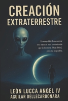 Creación Extraterrestre: Una teoría sobre nuestros orígenes cósmicos B0FG1KV7S6 Book Cover