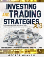 Investing and trading strategies 3x1: DAY TRADING STRATEGIES, THE BEGINNERS GUIDE; OPTIONS TRADING FOR BEGINNERS; SWING AND DAY TRADING - HOW TO ... TRADE FOR A LIVING. B08WZCCXS8 Book Cover