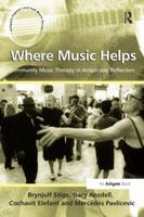 Where Music Helps: Community Music Therapy in Action and Reflection 1409410102 Book Cover