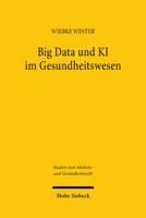 Big Data Und Ki Im Gesundheitswesen: Zwischen Innovation Und Informationeller Selbstbestimmung (Studien zum Medizin- und Gesundheitsrecht, 9) 3161621123 Book Cover