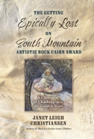 The Getting Epically Lost on South Mountain Artistic Rock Cairn Award: A Chronical of Climbing Into the Golden Years 1667883585 Book Cover