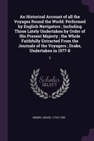 An Historical Account of all the Voyages Round the World: Performed by English Navigators ; Including Those Lately Undertaken by Order of His Present ... the Voyagers ; Drake, Undertaken in 1577-8: 1378104978 Book Cover