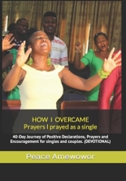 HOW I OVERCAME: 40-Day Journey of Positive Declarations, Prayers and Encouragement for Singles & Couples. (DEVOTIONAL) B084QM5C4L Book Cover