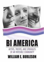 Bi America: Myths, Truths, And Struggles Of An Invisible Community 1560234792 Book Cover