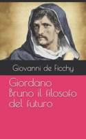 Giordano Bruno il filosofo del futuro (Italian Edition) B0DTYT2H9L Book Cover