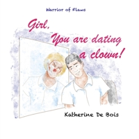 Girl, You Are Dating a Clown! 1733319328 Book Cover