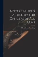 Notes On Field Artillery for Officers of All Arms 1021269549 Book Cover