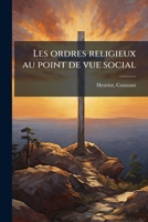 Les Ordres Religieux Au Point de Vue Social: Lecture Faite Au Cercle Ville-Marie de Montr�al (Classic Reprint) 1178858367 Book Cover