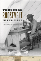 Theodore Roosevelt in the Field 022629837X Book Cover