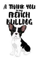A Thank You To My French Bulldog: Perfect Gratitude Journal For All Dog Owner To Cultivate Happiness 1670140350 Book Cover