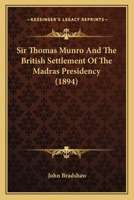 Sir Thomas Munro and the British Settlement of the Madras Presidency 1246561522 Book Cover