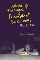 Voices of Teenage Transplant Survivors: Miracle-Like 1800435193 Book Cover