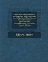 Sphärische Trigonometrie, orthogonale Substitutionen und elliptische Functionen: Eine analytisch-geometrische Untersuchung. 1018709215 Book Cover