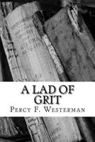 A Lad of Grit: A Story of Adventure on Land and Sea in Restoration Times 1518855431 Book Cover