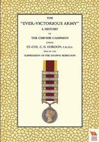 The Ever-Victorious Army: A History of the Chinese Campaign under Lt.-Col. C. G. Gordon, C.B. R.E. and of the Suppression of the Tai-ping Rebellion 1845747402 Book Cover