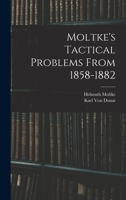 Moltke's Tactical Problems From 1858-1882 1015602134 Book Cover