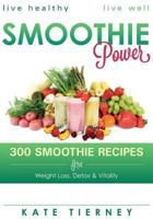 Smoothie Power: 300 Delicious Recipes for Weight Loss, Detox & Vitality 1482660989 Book Cover