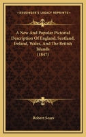 A New and Popular Pictorial Description of England, Scotland, Ireland, Wales, and the British Islands 102069386X Book Cover