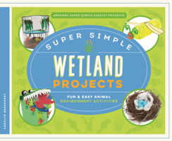 Super Simple Wetland Projects: Fun & Easy Animal Environment Activities B0GN61WT18 Book Cover