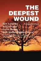 The Deepest Wound : How a Journey to El Salvador Led to Healing from Mother-Daughter Incest 0595199224 Book Cover