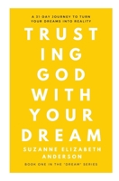 Trusting God with Your Dream:  A 31 Day Transformation for Trusting God with Your Dream 1502460262 Book Cover