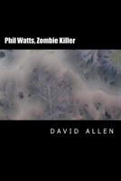Phil Watts, Zombie Killer 1499288360 Book Cover