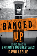 Banged Up: Doing Time in Britain's Toughest Jails 1845028481 Book Cover
